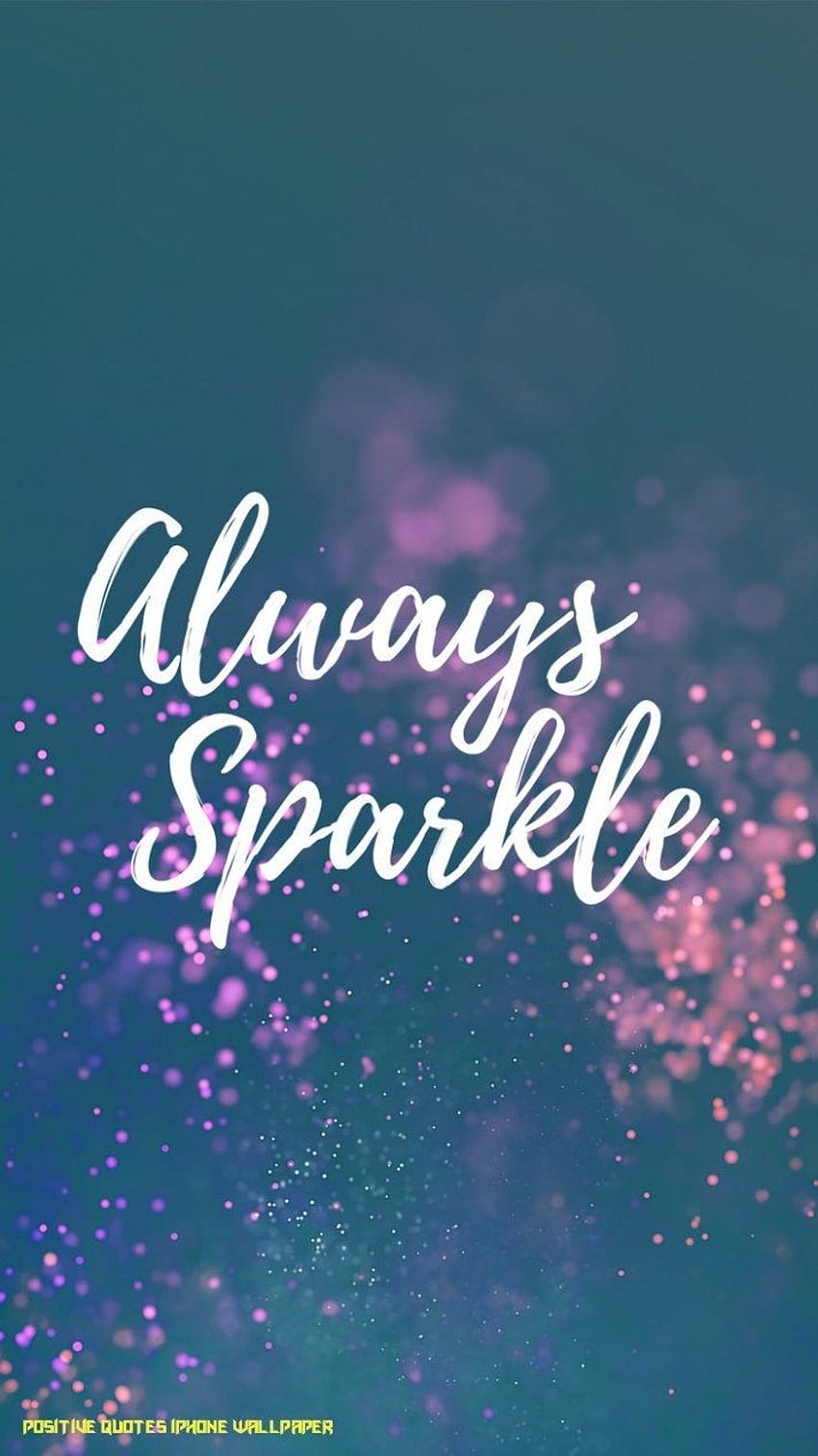 Inspirational Quotes iPhone Always Sparkle – iPhone HD phone wallpaper