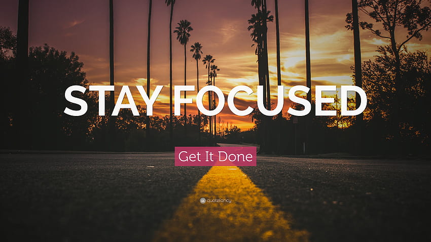 Get It Done Quote: “STAY FOCUSED” (20 ) HD wallpaper