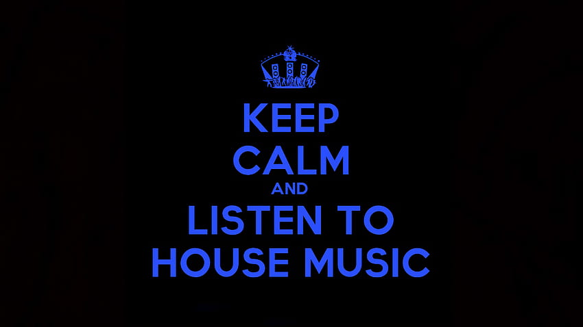 Stay Calm And Listen To House Music . Background . HD wallpaper