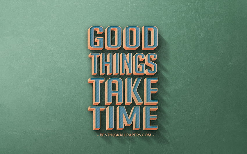 Good things take time, retro style, quotes about good things, popular quotes, motivation, inspiration, green retro background, green stone texture for with resolution . High Quality HD wallpaper