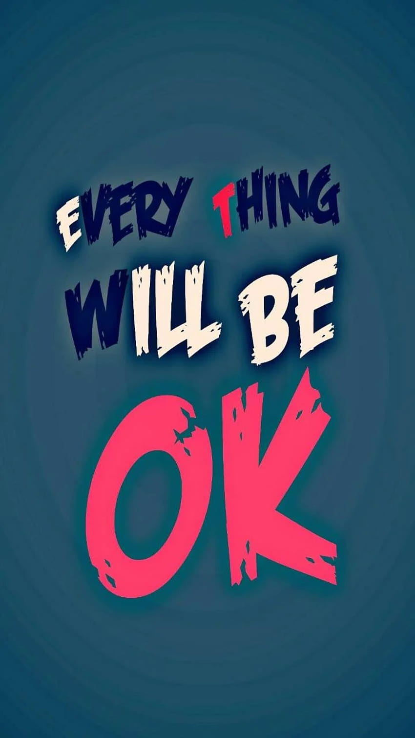 Will be ok, Everything Will Be OK HD phone wallpaper