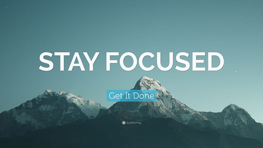 Get It Done Quote: “STAY FOCUSED” (20 ) HD wallpaper