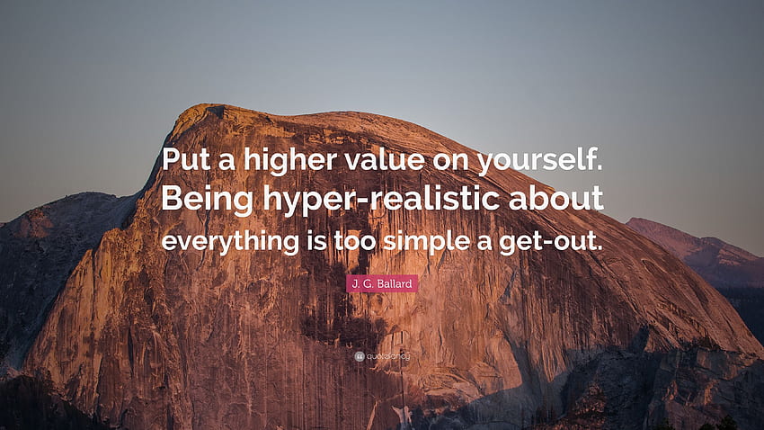 J. G. Ballard kutipan: “Berikan nilai yang lebih tinggi pada diri Anda sendiri. Menjadi hiper, Hiper Realistis Wallpaper HD