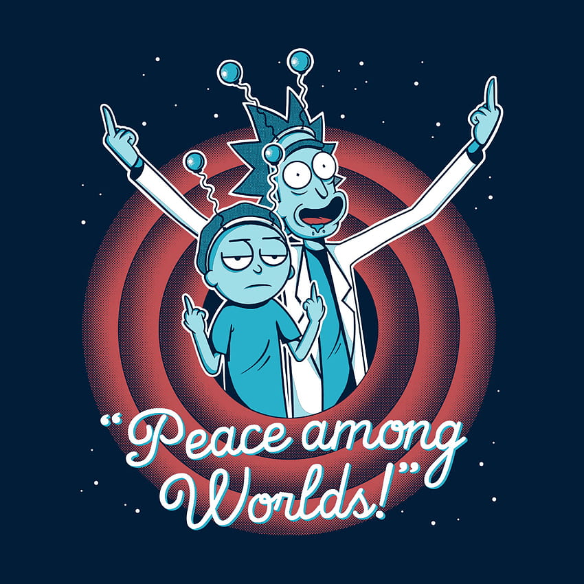 Camiseta Peace Among Worlds en 2020. Póster de Rick y Morty, pegatinas de Rick y Morty, citas de Rick y Morty fondo de pantalla del teléfono