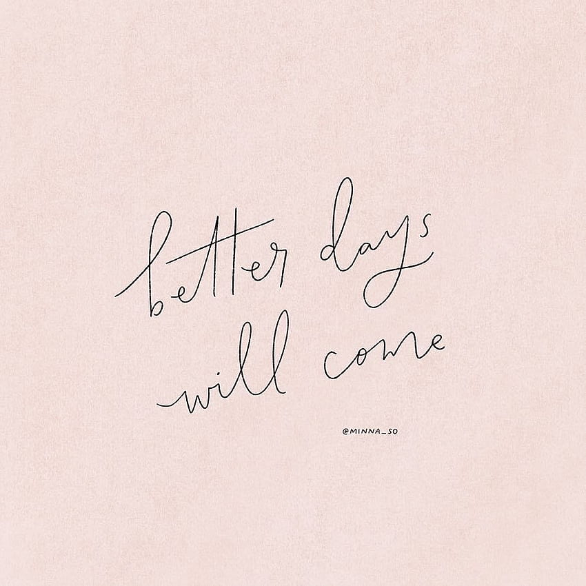 Better days will come - Minna So ☼. Words quotes, Words, Inspirational words HD phone wallpaper