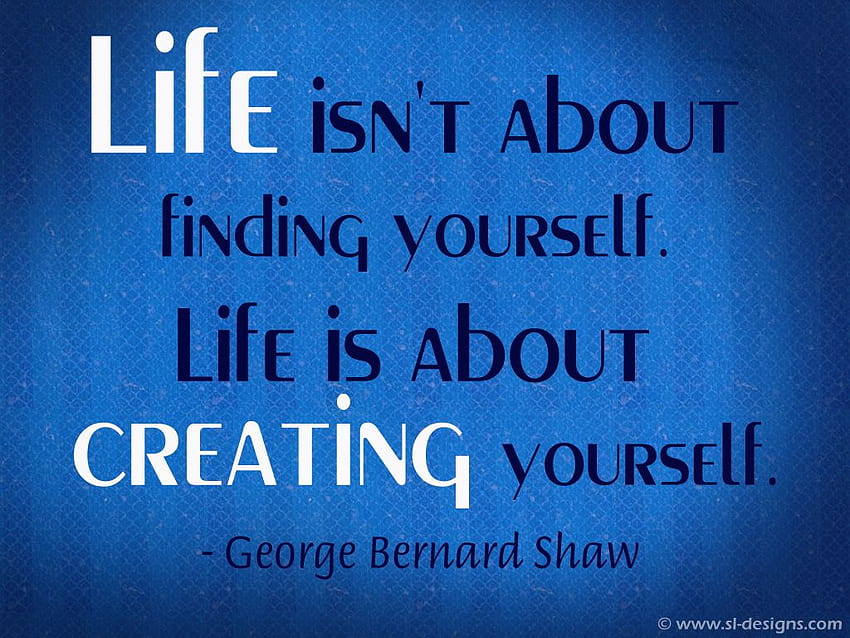 Life isnt about finding yourself Life is about, Quotes About Life HD wallpaper
