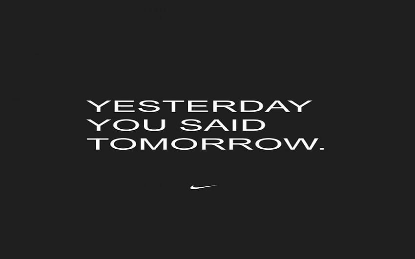Nike Motivational Quotes , Yesterday You Said Tomorrow HD wallpaper ...
