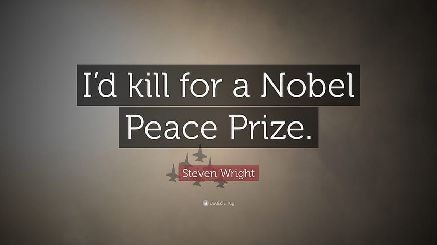 Funny Quotes: “I'd kill for a Nobel Peace Prize.” — HD wallpaper