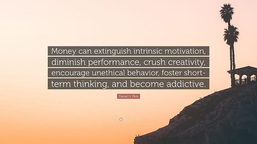 Daniel H. Pink Quote: “Money can extinguish intrinsic motivation, Pink Motivational Quotes HD wallpaper