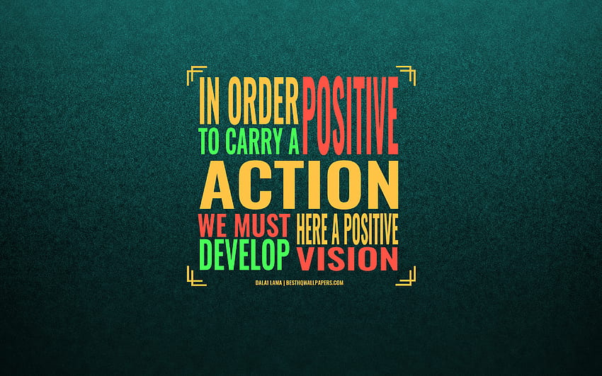 Untuk membawa tindakan positif kita harus mengembangkan di sini visi positif, Dalai Lama, latar belakang hijau, seni, kutipan motivasi, inspirasi, Dalai Lama mengutip dengan resolusi Wallpaper HD