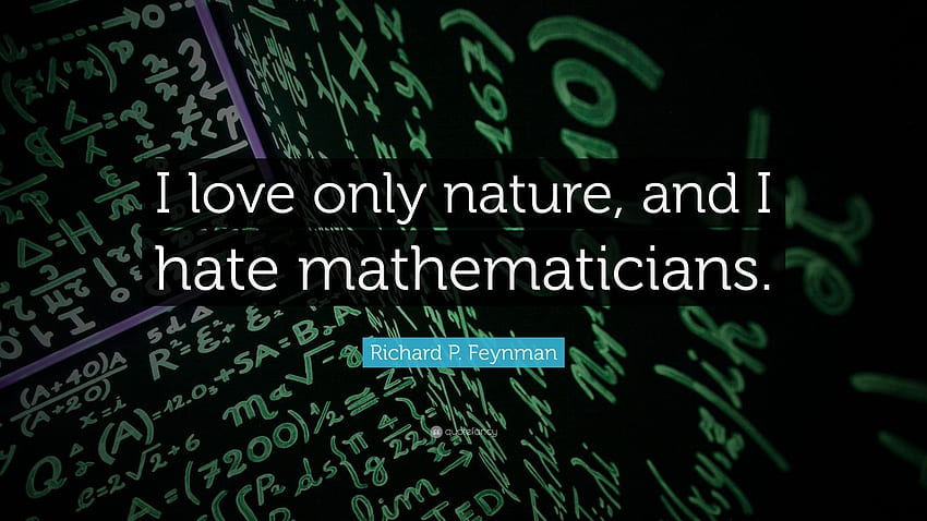 Richard P. Feynman Quote: “I love only nature, and I hate mathematicians.” (12 ) HD wallpaper