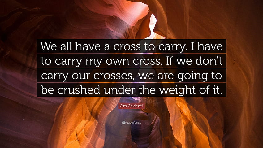 Jim Caviezel Quote: “We all have a cross to carry. I have to carry HD wallpaper