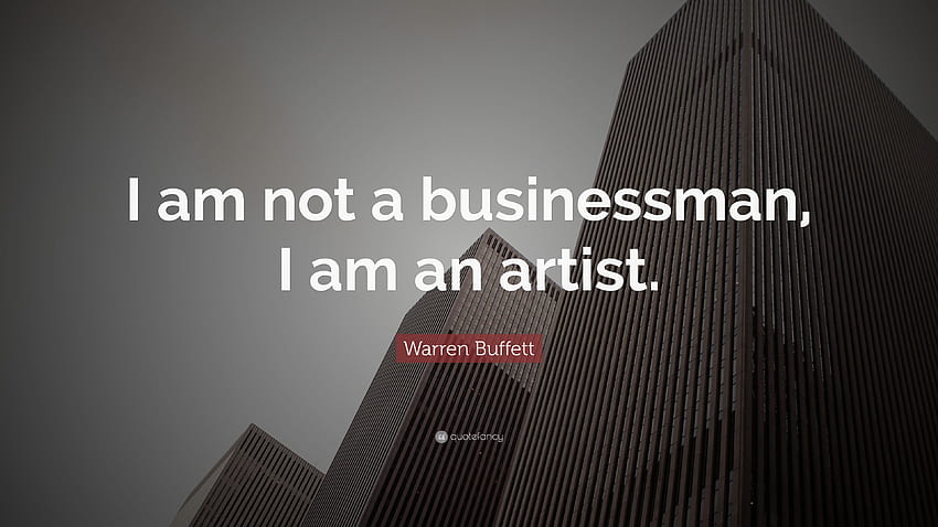 Warren Buffett Quote: “I am not a businessman, I am an artist, Business Motivational Quotes HD wallpaper