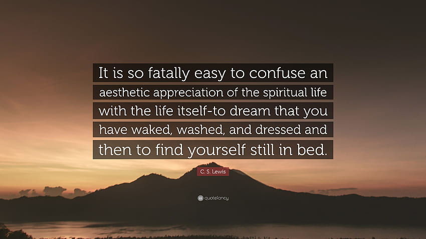 C. S. Lewis Quote: “It is so fatally easy to confuse an aesthetic, The-Dream Life Aesthetic HD wallpaper