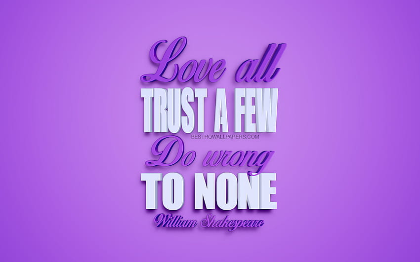 Love all trust a few do wrong to none, William, Shakespeare Quotes HD wallpaper