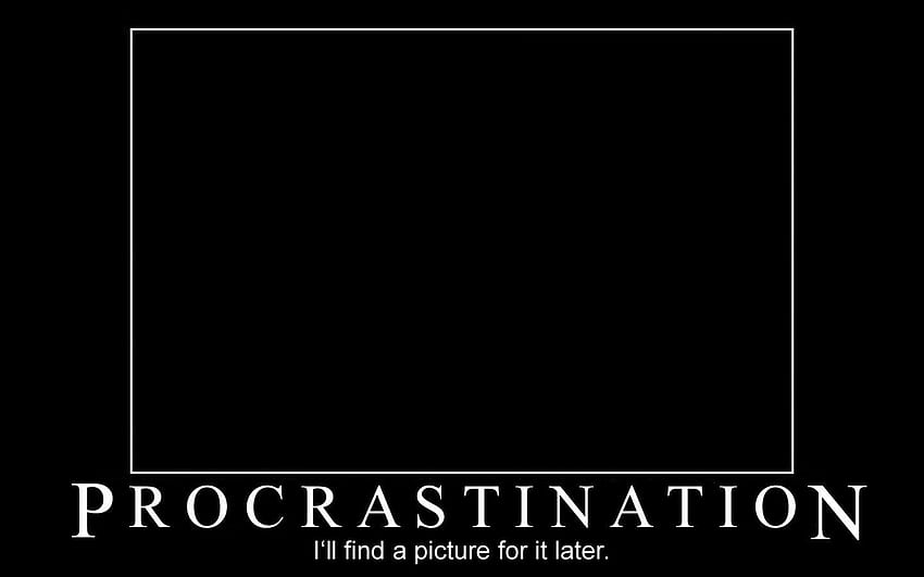 Procrastination. Funny quotes, Funny screen savers, Funny texts HD  wallpaper | Pxfuel
